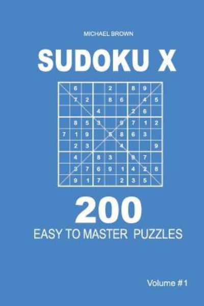 Cover for Author Michael Brown · Sudoku X - 200 Easy to Master Puzzles 9x9 (Volume 1) (Paperback Book) (2018)