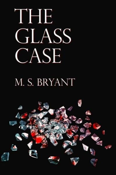 Cover for M S Bryant · The Glass Case (Paperback Book) (2018)