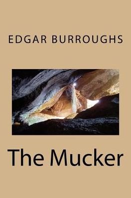 The Mucker - Edgar Rice Burroughs - Bøker - Createspace Independent Publishing Platf - 9781986591980 - 17. mars 2018
