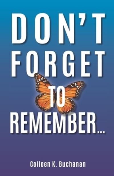 Cover for Colleen K Buchanan · Don't Forget to Remember... (Paperback Book) (2021)