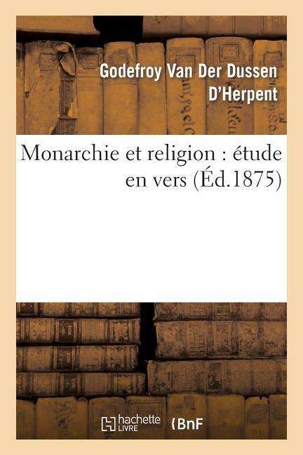 Cover for Van Der Dussen-g · Monarchie et Religion: Etude en Vers (Paperback Book) [French edition] (2013)