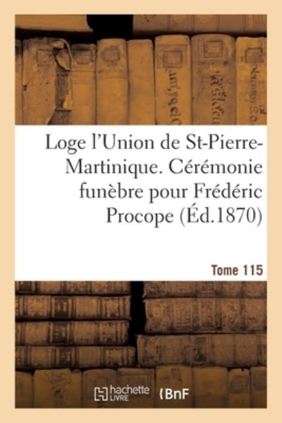 Cover for Sans Auteur · Loge l'Union de St-Pierre-Martinique. Ceremonie Funebre Pour Frederic Procope (Paperback Book) (2018)