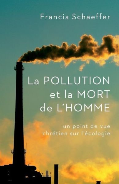 Cover for Francis Schaeffer · La Pollution Et La Mort de l'Homme (Paperback Book) (2015)