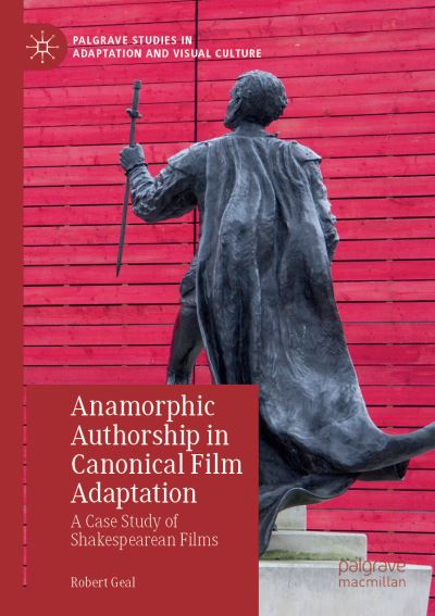 Cover for Robert Geal · Anamorphic Authorship in Canonical Film Adaptation: A Case Study of Shakespearean Films - Palgrave Studies in Adaptation and Visual Culture (Paperback Book) [1st ed. 2019 edition] (2020)