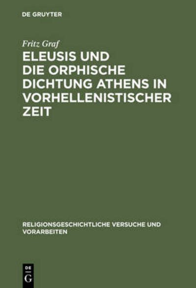 Eleusis und die orphische Dichtung - Graf - Books - De Gruyter - 9783110044980 - November 1, 1974