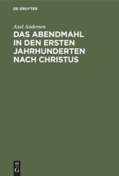 Cover for Axel Andersen · Das Abendmahl in Den Ersten Jahrhunderten Nach Christus (Hardcover Book) (1906)