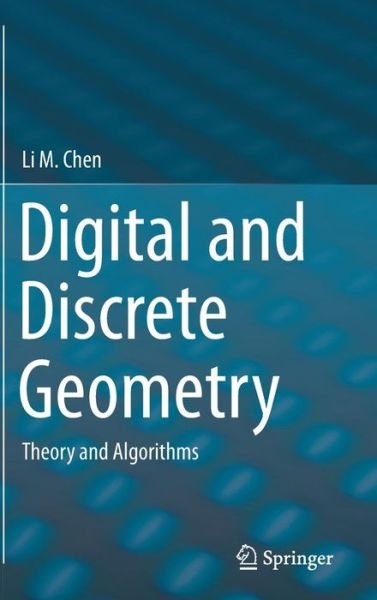 Cover for Li M. Chen · Digital and Discrete Geometry: Theory and Algorithms (Inbunden Bok) [2014 edition] (2015)
