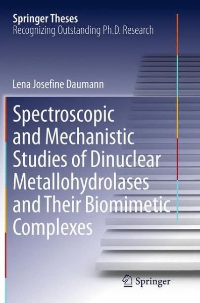 Lena Josefine Daumann · Spectroscopic and Mechanistic Studies of Dinuclear Metallohydrolases and Their Biomimetic Complexes - Springer Theses (Paperback Book) [Softcover reprint of the original 1st ed. 2014 edition] (2016)