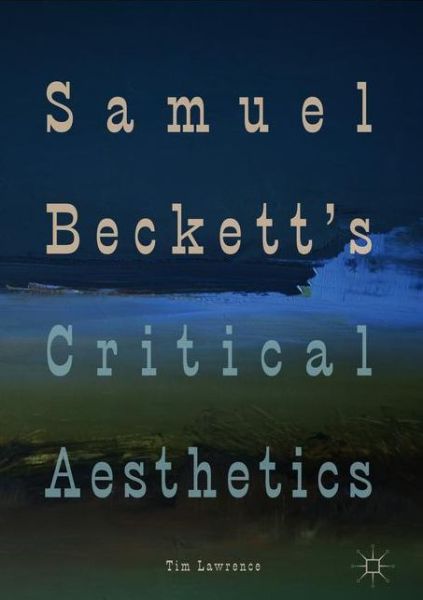 Cover for Tim Lawrence · Samuel Beckett's Critical Aesthetics (Hardcover Book) [1st ed. 2018 edition] (2018)