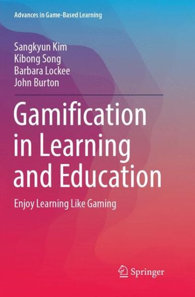 Cover for Sangkyun Kim · Gamification in Learning and Education: Enjoy Learning Like Gaming - Advances in Game-Based Learning (Paperback Book) [Softcover reprint of the original 1st ed. 2018 edition] (2018)