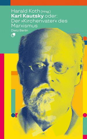 Cover for Harald Koth · Karl Kautsky oder: Der &quot;Kirchenvater&quot; des Marxismus (Book) (2022)