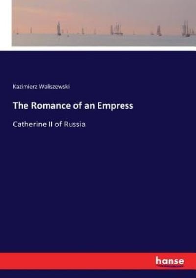 Cover for Kazimierz Waliszewski · The Romance of an Empress (Paperback Book) (2017)