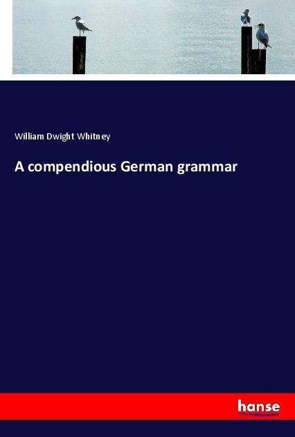 Cover for Whitney · A compendious German grammar (Buch)
