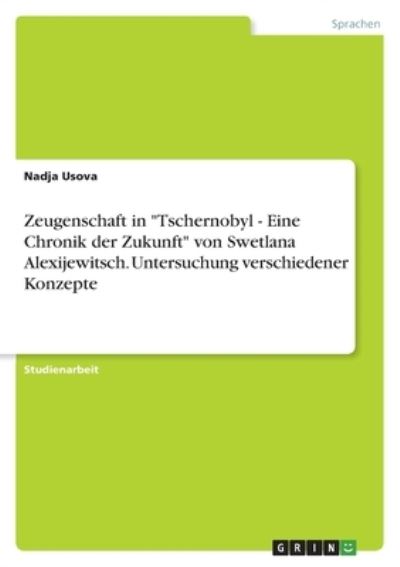Cover for Nadja Usova · Zeugenschaft in Tschernobyl - Eine Chronik der Zukunft von Swetlana Alexijewitsch. Untersuchung verschiedener Konzepte (Paperback Book) (2021)