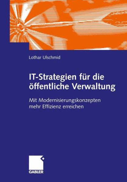 Cover for Lothar Ulschmid · IT-Strategien Fur Die Offentliche Verwaltung: Mit Modernisierungskonzepten Mehr Effizienz Erreichen (Paperback Book) [2003 edition] (2003)