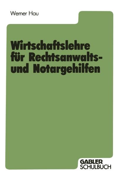 Wirtschaftslehre Fur Rechtsanwalts- Und Notargehilfen - Werner Hau - Books - Gabler Verlag - 9783409195980 - 1985