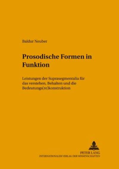 Cover for Baldur Neuber · Prosodische Formen in Funktion: Leistungen Der Suprasegmentalia Fuer Das Verstehen, Behalten Und Die Bedeutungs (re)Konstruktion - Hallesche Schriften Zur Sprechwissenschaft Und Phonetik (Paperback Book) (2002)