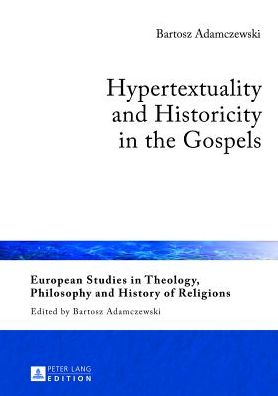 Cover for Bartosz Adamczewski · Hypertextuality and Historicity in the Gospels - European Studies in Theology, Philosophy and History of Religions (Hardcover Book) [New edition] (2013)