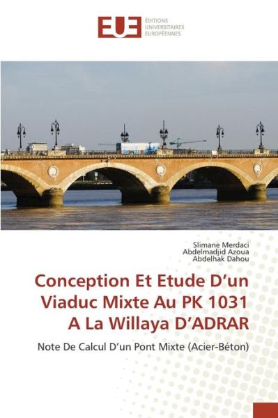 Conception et Etude D'un Viaduc Mixte Au Pk 1031 a La Willaya D'adrar - Merdaci Slimane - Bücher - Editions Universitaires Europeennes - 9783639482980 - 28. Februar 2018