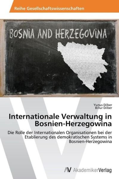 Cover for Billur Dilber · Internationale Verwaltung in Bosnien-herzegowina: Die Rolle Der Internationalen Organisationen Bei Der Etablierung Des Demokratischen Systems in Bosnien-herzegowina (Paperback Book) [German edition] (2014)