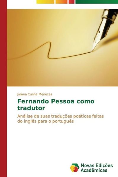 Cover for Juliana Cunha Menezes · Fernando Pessoa Como Tradutor: Análise De Suas Traduções Poéticas Feitas Do Inglês Para O Português (Paperback Book) [Portuguese edition] (2014)