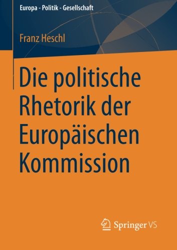 Cover for Franz Heschl · Die Politische Rhetorik Der Europaischen Kommission - Europa - Politik - Gesellschaft (Paperback Book) [2013 edition] (2013)