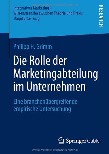 Cover for Philipp H Grimm · Die Rolle Der Marketingabteilung Im Unternehmen: Eine Branchenubergreifende Empirische Untersuchung - Integratives Marketing - Wissenstransfer Zwischen Theorie Un (Taschenbuch) [2014 edition] (2014)