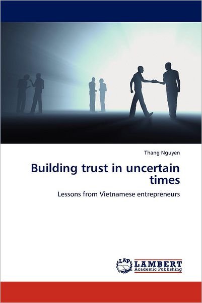 Cover for Thang Nguyen · Building Trust in Uncertain Times: Lessons from Vietnamese Entrepreneurs (Pocketbok) (2012)