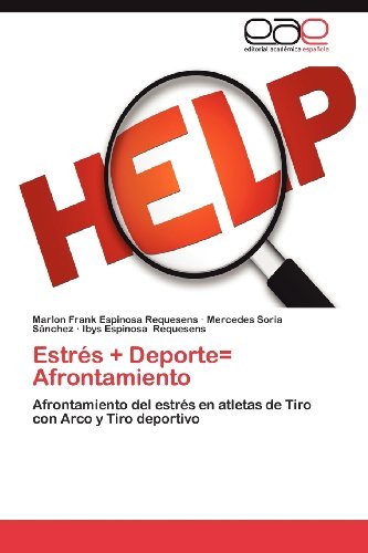 Cover for Ibys Espinosa Requesens · Estrés + Deporte= Afrontamiento: Afrontamiento Del Estrés en Atletas De Tiro Con Arco Y Tiro Deportivo (Paperback Book) [Spanish edition] (2012)