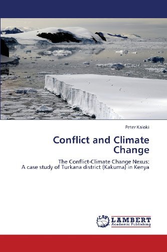 Conflict and Climate Change: the Conflict-climate Change Nexus:  a Case Study of Turkana District (Kakuma) in Kenya - Peter Kaloki - Kirjat - LAP LAMBERT Academic Publishing - 9783659378980 - keskiviikko 22. toukokuuta 2013