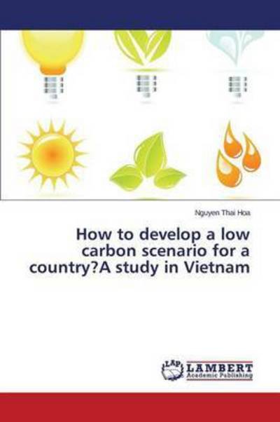 Cover for Thai Hoa Nguyen · How to Develop a Low Carbon Scenario for a Country?a Study in Vietnam (Paperback Book) (2015)
