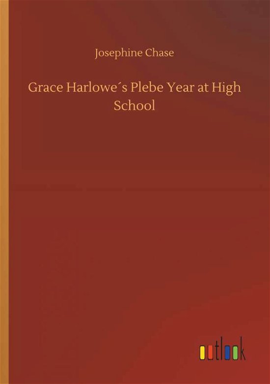 Grace Harlowe's Plebe Year at Hig - Chase - Books -  - 9783734026980 - September 20, 2018