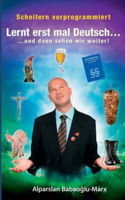 Cover for Alparslan Babaoglu-marx · Lernt Erst Mal Deutsch... Und Dann Sehen Wir Weiter (Paperback Book) (2015)