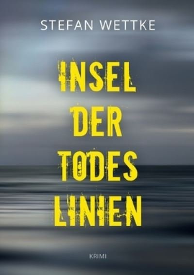 Cover for Wettke · Insel der Todeslinien (Buch) (2020)
