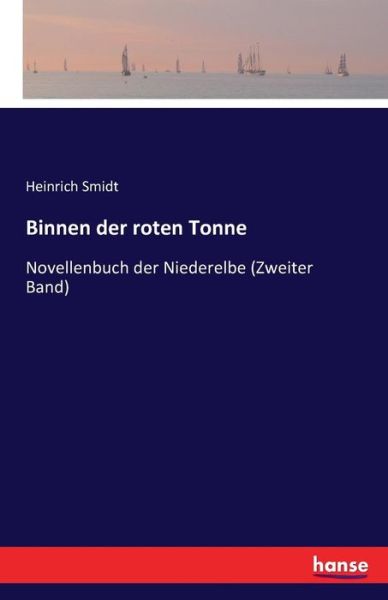 Binnen der roten Tonne: Novellenbuch der Niederelbe (Zweiter Band) - Heinrich Smidt - Books - Hansebooks - 9783741109980 - March 3, 2016