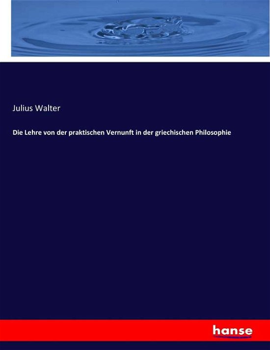 Die Lehre von der praktischen Ve - Walter - Kirjat -  - 9783743431980 - torstai 2. helmikuuta 2017