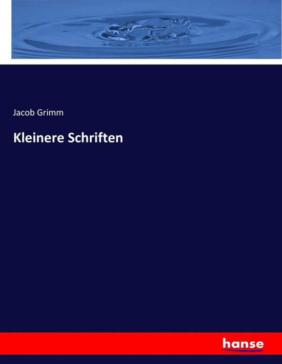 Kleinere Schriften - Grimm - Boeken -  - 9783744632980 - 8 maart 2017