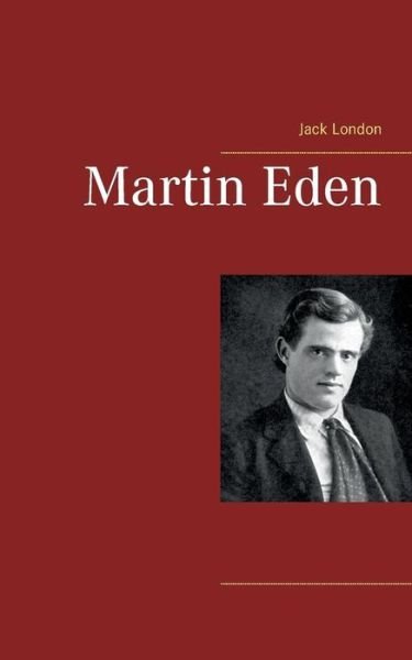 Martin Eden - Jack London - Books - Books on Demand - 9783746076980 - March 14, 2018