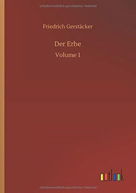 Der Erbe: Volume 1 - Friedrich Gerstacker - Książki - Outlook Verlag - 9783752341980 - 16 lipca 2020