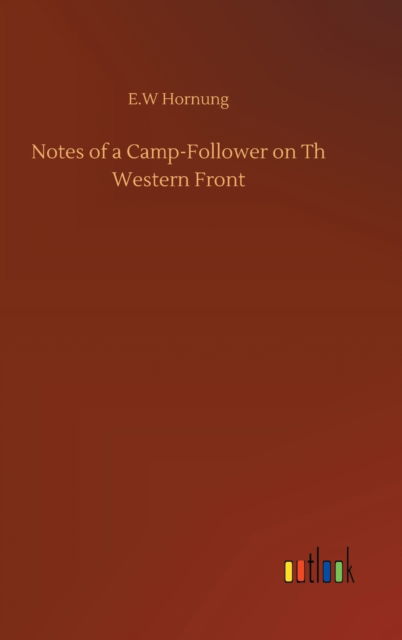 Cover for E W Hornung · Notes of a Camp-Follower on Th Western Front (Hardcover bog) (2020)
