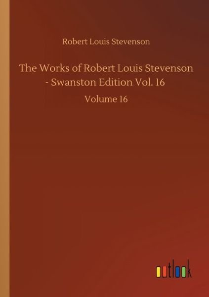 Cover for Robert Louis Stevenson · The Works of Robert Louis Stevenson - Swanston Edition Vol. 16: Volume 16 (Pocketbok) (2020)