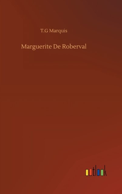 Cover for T G Marquis · Marguerite De Roberval (Hardcover Book) (2020)
