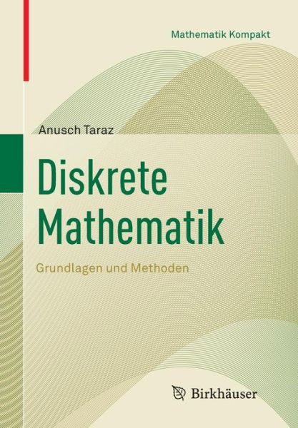 Cover for Anusch Taraz · Diskrete Mathematik: Grundlagen Und Methoden - Mathematik Kompakt (Taschenbuch) [2012 edition] (2012)