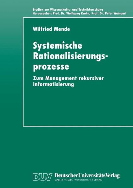 Cover for Wilfried Mende · Systemische Rationalisierungsprozesse: Zum Management rekursiver Informatisierung - Studien zur Wissenschafts- und Technikforschung (Paperback Book) [1998 edition] (1998)