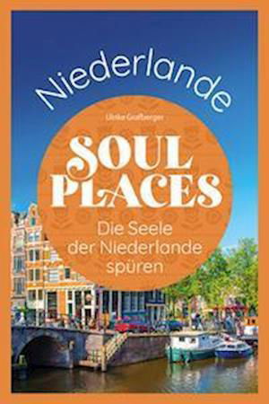 Cover for Ulrike Grafberger · Soul Places Niederlande  Die Seele der Niederlande spüren (Buch) (2023)