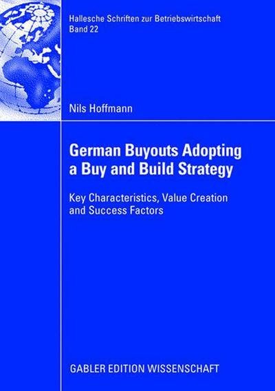 Cover for Nils Hoffmann · German Buyouts Adopting a Buy and Build Strategy: Key Characteristics, Value Creation and Success Factors - Hallesche Schriften zur Betriebswirtschaft (Taschenbuch) [2007 edition] (2008)