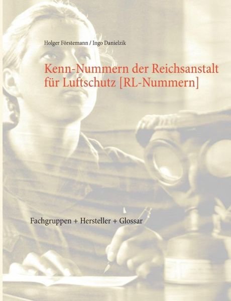 Cover for Holger Forstemann · Rl-nummern-liste: Kenn-nummern Der Reichsanstalt Fur Luftschutz 1936-1944 (Paperback Book) (2015)