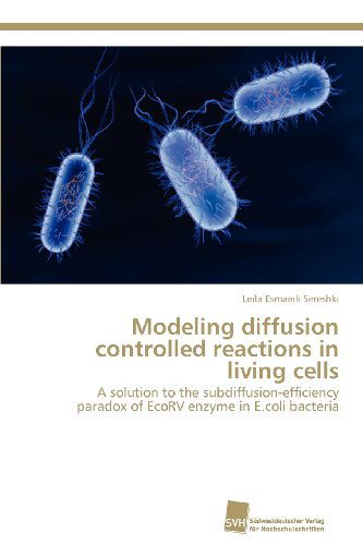 Cover for Leila Esmaeili Sereshki · Modeling Diffusion Controlled Reactions in Living Cells: a Solution to the Subdiffusion-efficiency Paradox of Ecorv Enzyme in E.coli Bacteria (Paperback Book) (2012)