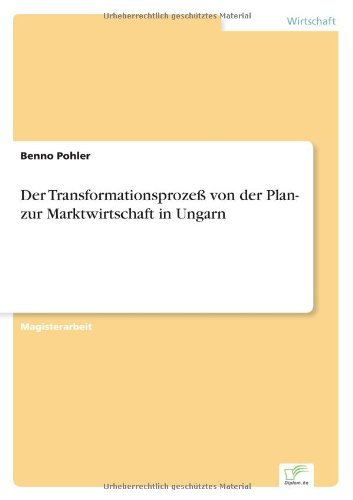Der Transformationsprozess Von Der Plan- Zur Marktwirtschaft in Ungarn - Benno Pohler - Books - diplom.de - 9783838638980 - May 2, 2001