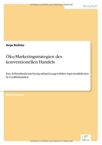 Anja Richter · OEko-Marketingstrategien des konventionellen Handels: Eine Fallstudienbetrachtung anhand ausgewahlter Supermarktketten in Grossbritannien (Paperback Bog) [German edition] (2002)